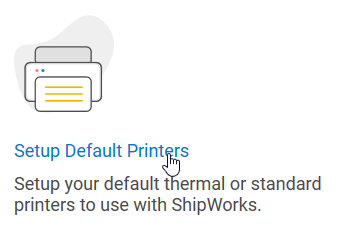 Welcome to ShipWorks: Setup Default Printers link