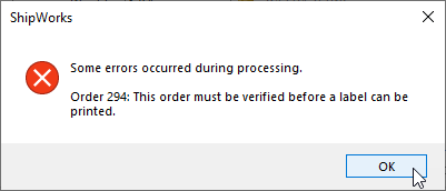 ShipWorks Error - this order must be verified before a label can be printed.
