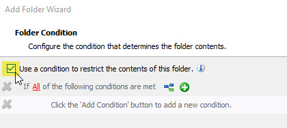 Check the ​Use a condition to restrict the contents of this folder​​ box.